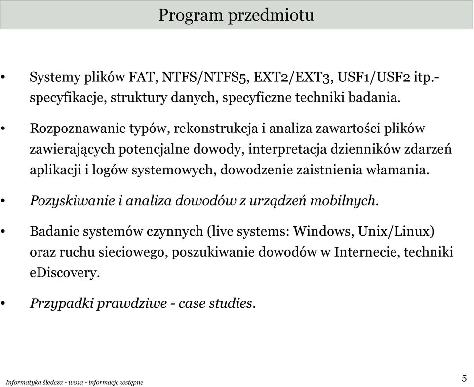 logów systemowych, dowodzenie zaistnienia włamania. Pozyskiwanie i analiza dowodów z urządzeń mobilnych.