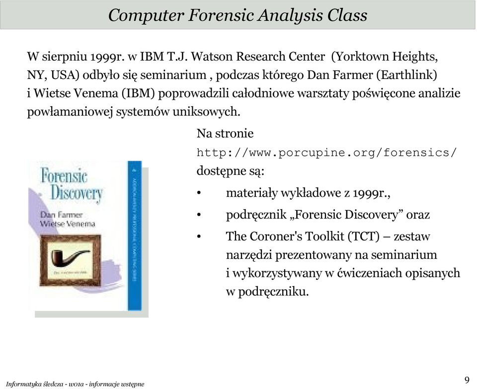 poprowadzili całodniowe warsztaty poświęcone analizie powłamaniowej systemów uniksowych. Na stronie http://www.porcupine.