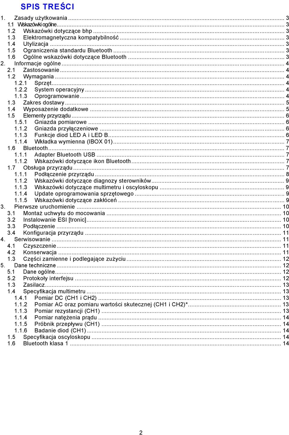 .. 5 1.4 Wyposażenie dodatkowe... 5 1.5 Elementy przyrządu... 6 1.5.1 Gniazda pomiarowe... 6 1.1.2 Gniazda przyłączeniowe... 6 1.1.3 Funkcje diod LED A i LED B... 6 1.1.4 Wkładka wymienna (IBOX 01).