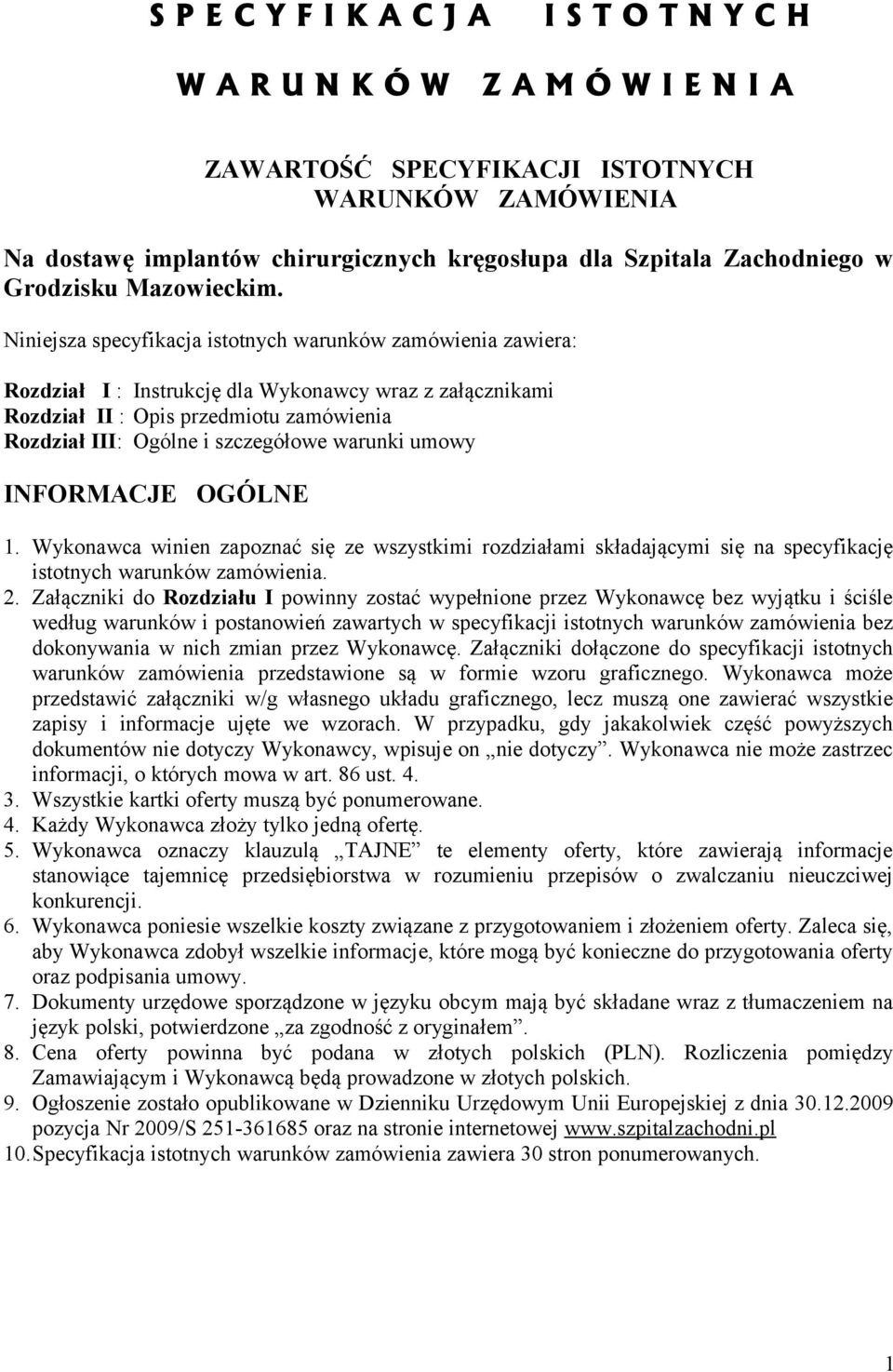 Niniejsza specyfikacja istotnych warunków zamówienia zawiera: Rozdział I : Instrukcję dla Wykonawcy wraz z załącznikami Rozdział II : Opis przedmiotu zamówienia Rozdział III: Ogólne i szczegółowe