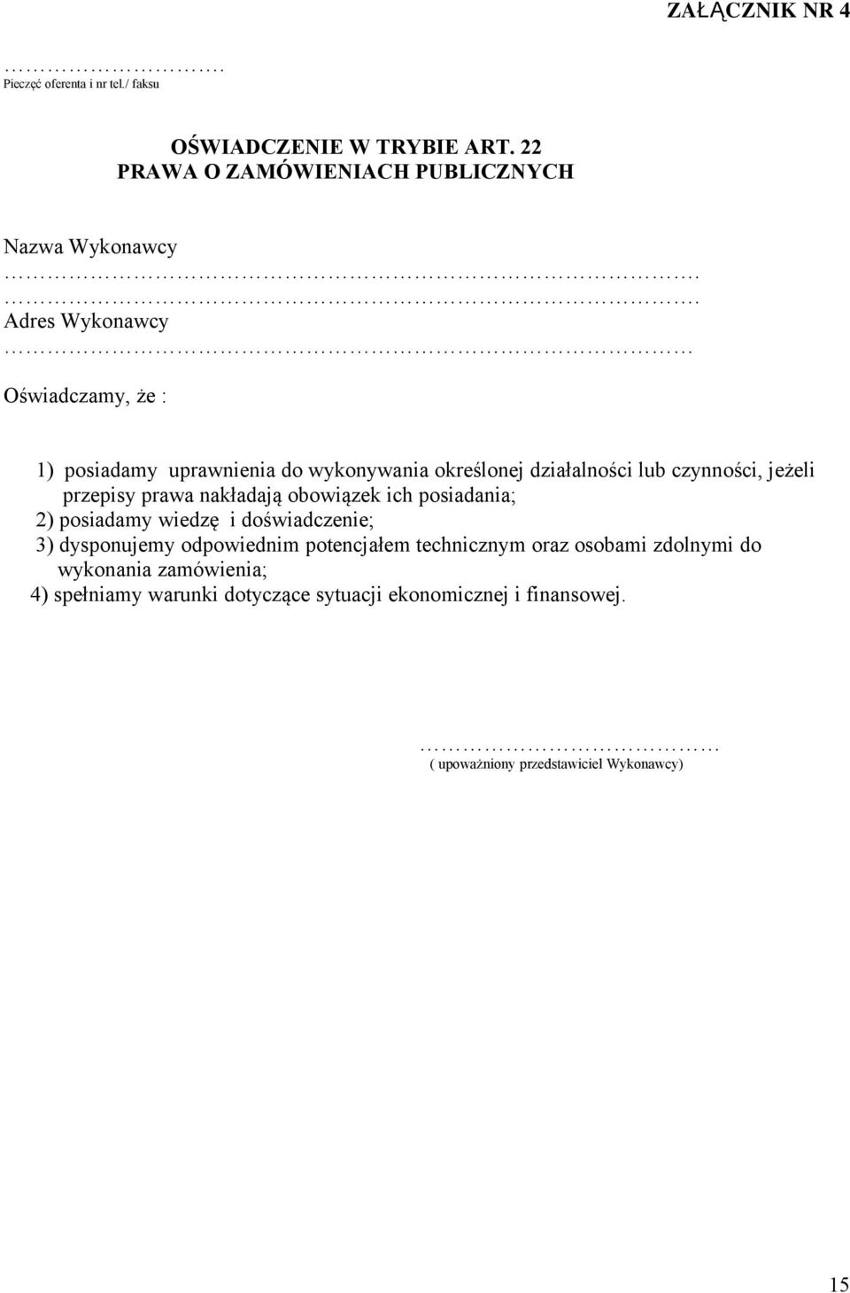 prawa nakładają obowiązek ich posiadania; ) posiadamy wiedzę i doświadczenie; ) dysponujemy odpowiednim potencjałem technicznym oraz