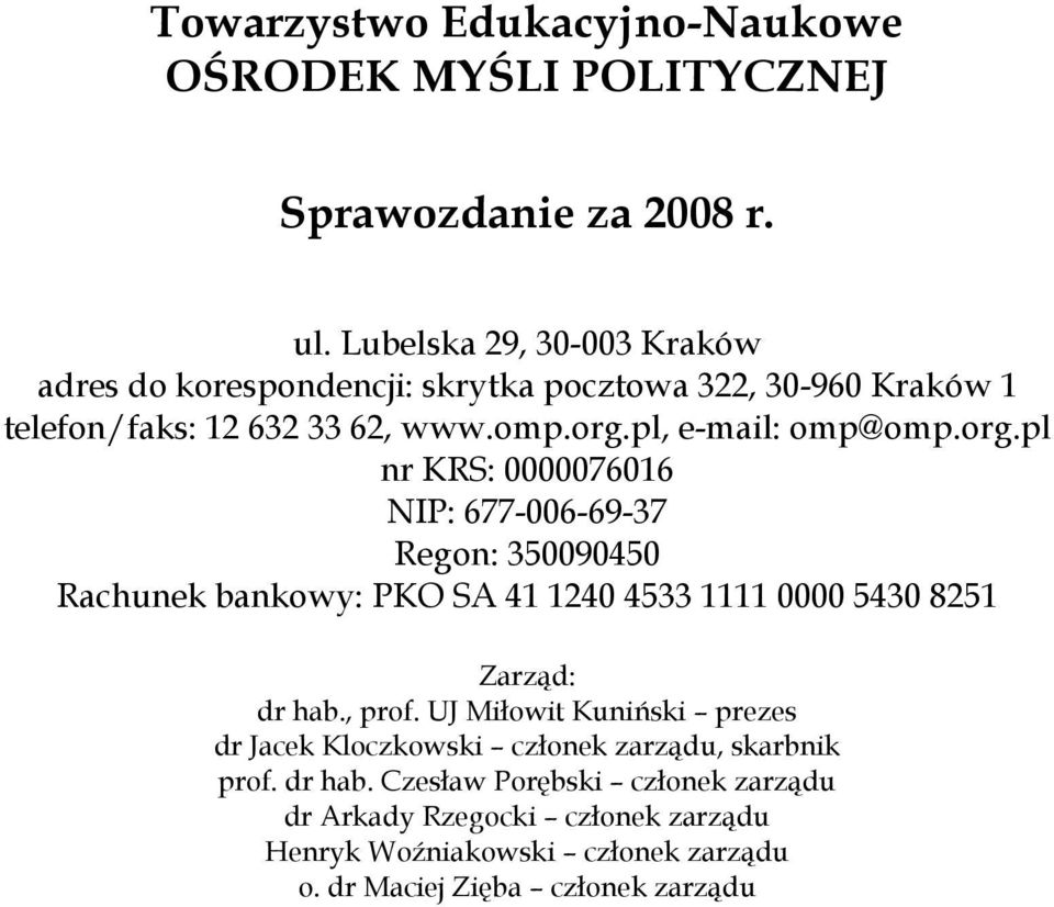 org.pl nr KRS: 0000076016 NIP: 677-006-69-37 Regon: 350090450 Rachunek bankowy: PKO SA 41 1240 4533 1111 0000 5430 8251 Zarząd: dr hab., prof.