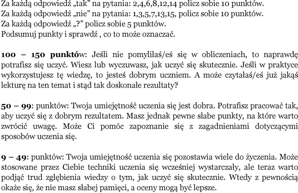 Jeśli w praktyce wykorzystujesz tę wiedzę, to jesteś dobrym uczniem. A może czytałaś/eś już jakąś lekturę na ten temat i stąd tak doskonałe rezultaty?