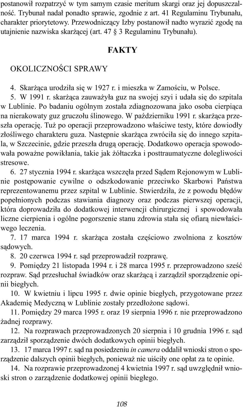 i mieszka w Zamoœciu, w Polsce. 5. W 1991 r. skar ¹ca zauwa y³a guz na swojej szyi i uda³a siê do szpitala w Lublinie.