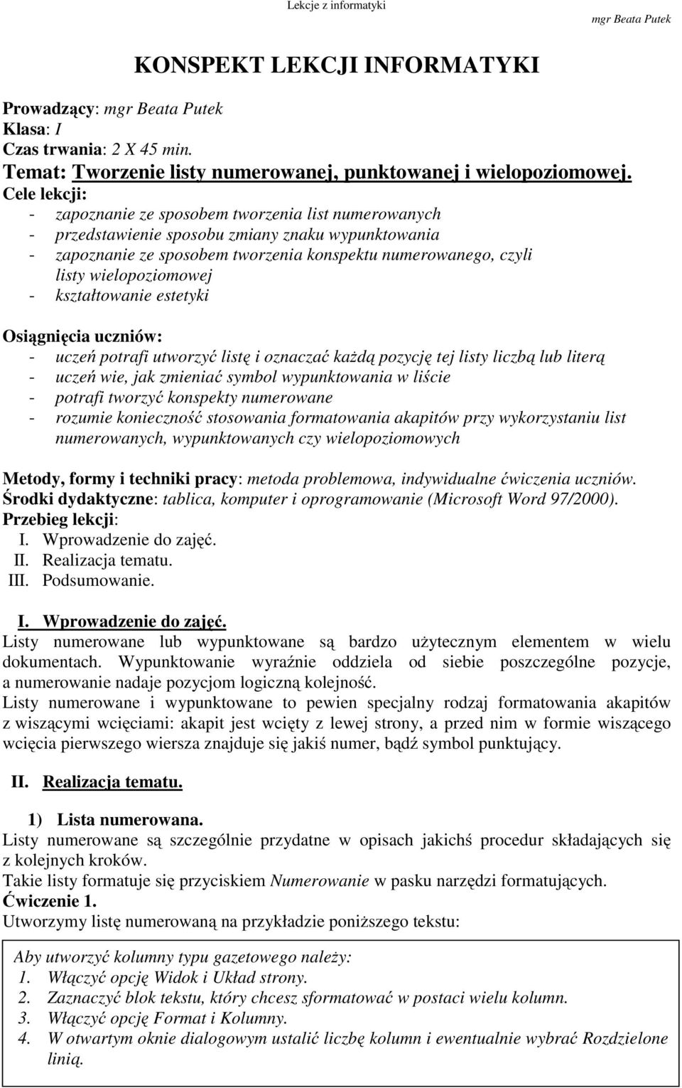 wielopoziomowej - kształtowanie estetyki Osiągnięcia uczniów: - uczeń potrafi utworzyć listę i oznaczać każdą pozycję tej listy liczbą lub literą - uczeń wie, jak zmieniać symbol wypunktowania w