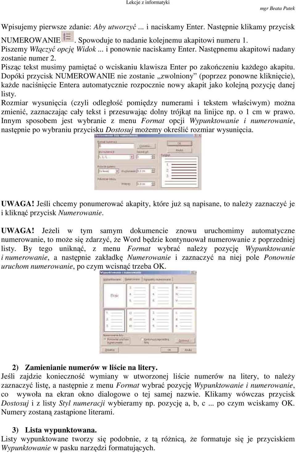 Dopóki przycisk NUMEROWANIE nie zostanie zwolniony (poprzez ponowne kliknięcie), każde naciśnięcie Entera automatycznie rozpocznie nowy akapit jako kolejną pozycję danej listy.