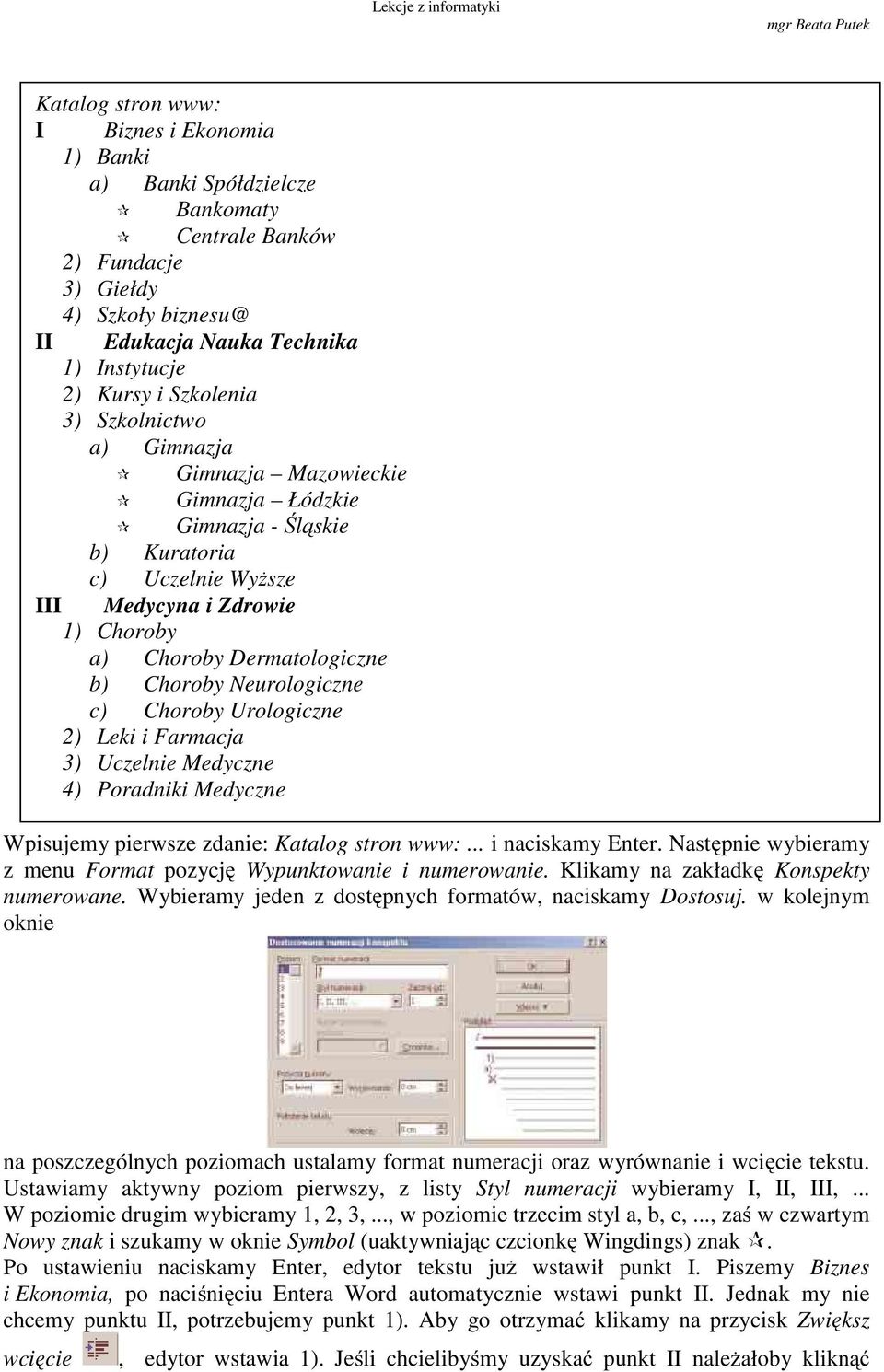 Neurologiczne c) Choroby Urologiczne 2) Leki i Farmacja 3) Uczelnie Medyczne 4) Poradniki Medyczne Wpisujemy pierwsze zdanie: Katalog stron www:... i naciskamy Enter.