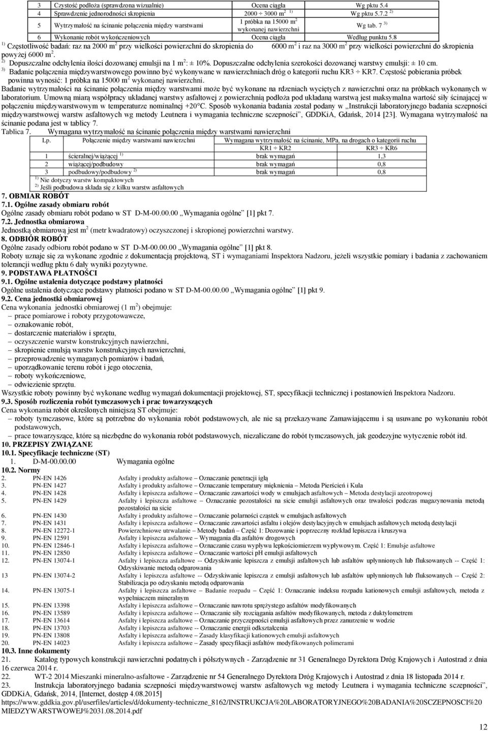 8 1) Częstotliwość badań: raz na 2000 m 2 przy wielkości powierzchni do skropienia do 6000 m 2 i raz na 3000 m 2 przy wielkości powierzchni do skropienia powyżej 6000 m 2.