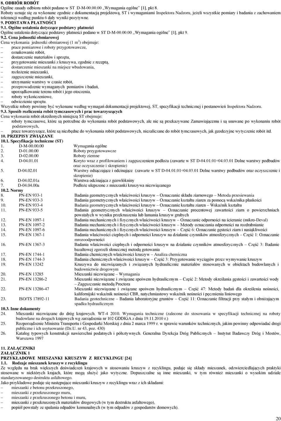 9. PODSTAWA PŁATNOŚCI 9.1. Ogólne ustalenia dotyczące podstawy płatności Ogólne ustalenia dotyczące podstawy płatności podano w ST D-M-00.00.00 Wymagania ogólne [1], pkt 9. 9.2.