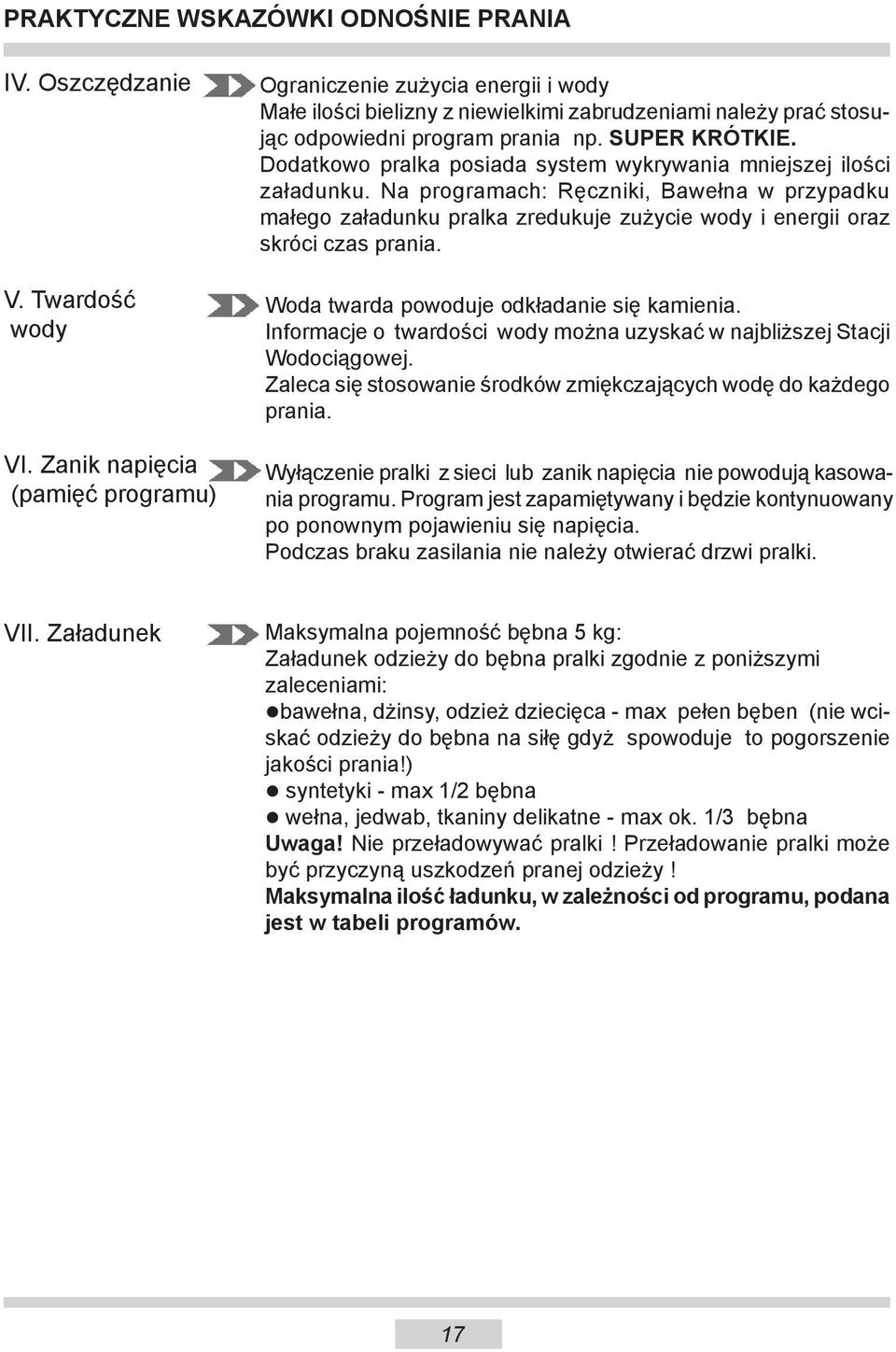 Dodatkowo pralka posiada system wykrywania mniejszej ilości załadunku. Na programach: Ręczniki, Bawełna w przypadku małego załadunku pralka zredukuje zużycie wody i energii oraz skróci czas prania.