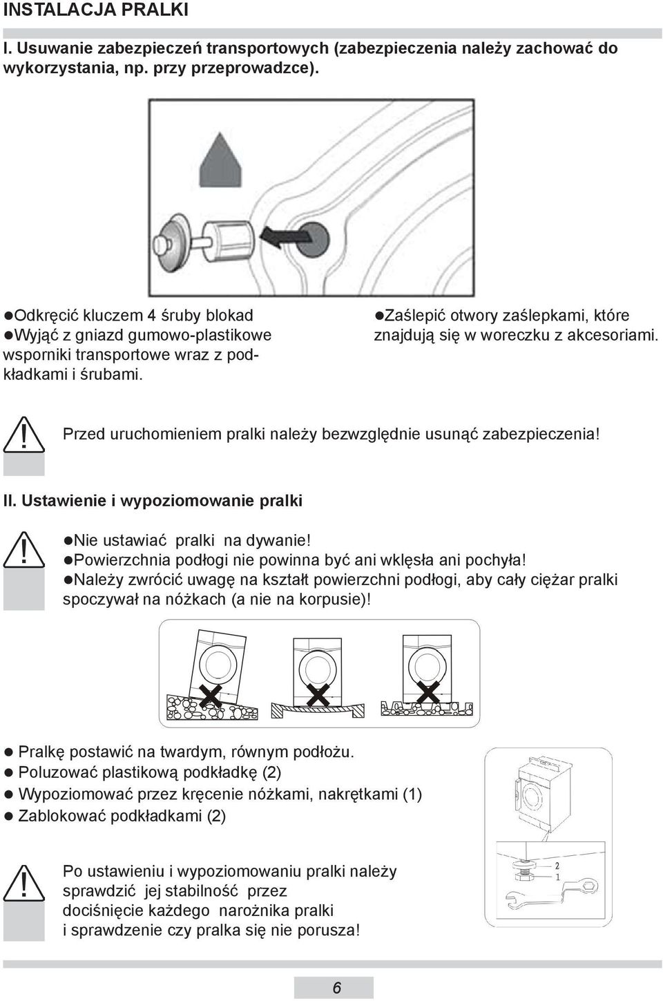 Przed uruchomieniem pralki należy bezwzględnie usunąć zabezpieczenia! II. Ustawienie i wypoziomowanie pralki Nie ustawiać pralki na dywanie!