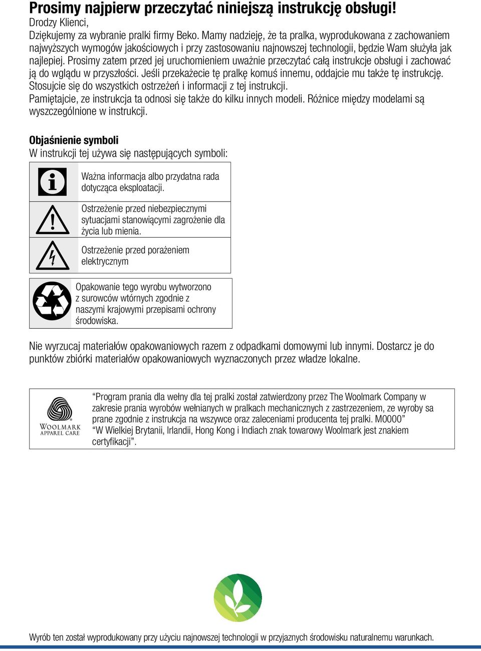 Prosimy zatem przed jej uruchomieniem uważnie przeczytać całą instrukcje obsługi i zachować ją do wglądu w przyszłości. Jeśli przekażecie tę pralkę komuś innemu, oddajcie mu także tę instrukcję.