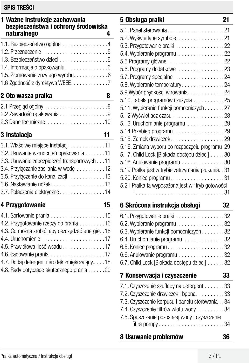 1 Przegląd ogólny...................... 8 2.2 Zawartość opakowania................ 9 2.3 Dane techniczne.................... 10 3 Instalacja 11 3.1. Właściwe miejsce instalacji............ 11 3.2. Usuwanie wzmocnień opakowania.