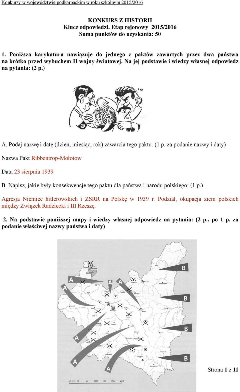 Podaj nazwę i datę (dzień, miesiąc, rok) zawarcia tego paktu. (1 p. za podanie nazwy i daty) Nazwa Pakt Ribbentrop-Mołotow Data 23 sierpnia 1939 B.