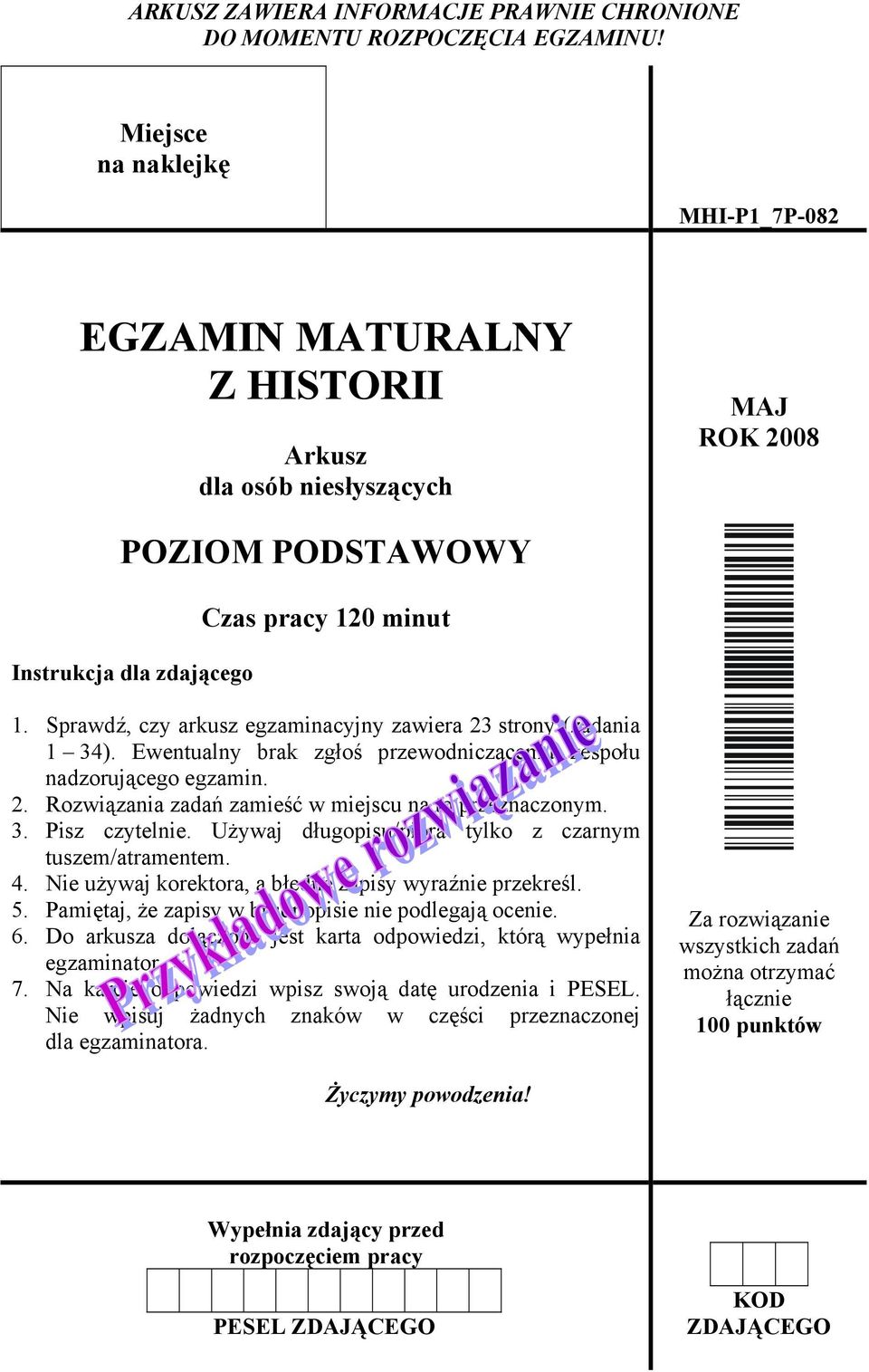 Sprawdź, czy arkusz egzaminacyjny zawiera 23 strony (zadania 1 34). Ewentualny brak zgłoś przewodniczącemu zespołu nadzorującego egzamin. 2. Rozwiązania zadań zamieść w miejscu na to przeznaczonym. 3. Pisz czytelnie.