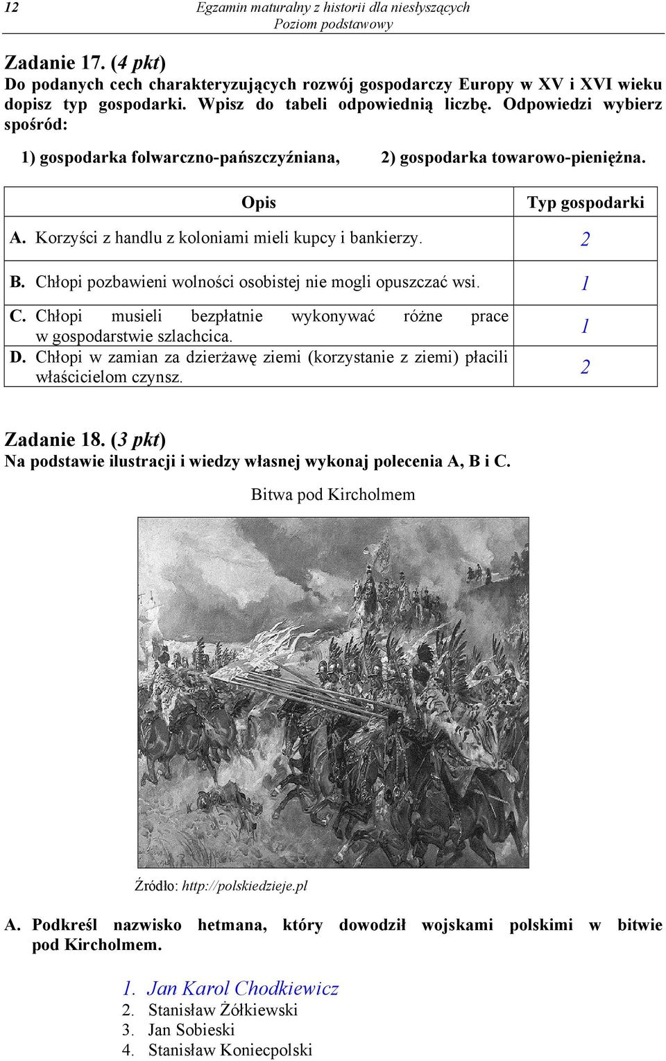 Korzyści z handlu z koloniami mieli kupcy i bankierzy. 2 B. Chłopi pozbawieni wolności osobistej nie mogli opuszczać wsi. 1 C.