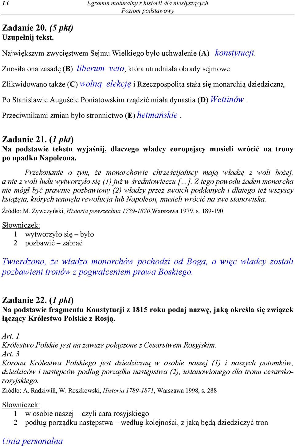 Po Stanisławie Auguście Poniatowskim rządzić miała dynastia (D) Wettinów. Przeciwnikami zmian było stronnictwo (E) hetmańskie. Zadanie 21.