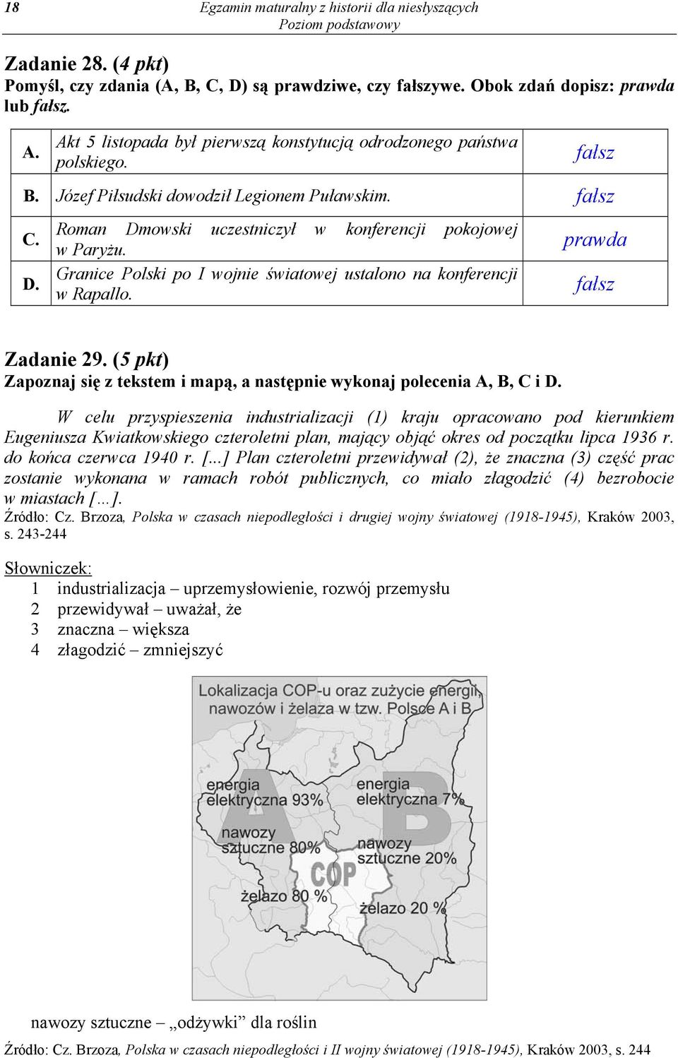 Granice Polski po I wojnie światowej ustalono na konferencji w Rapallo. prawda fałsz Zadanie 29. (5 pkt) Zapoznaj się z tekstem i mapą, a następnie wykonaj polecenia A, B, C i D.