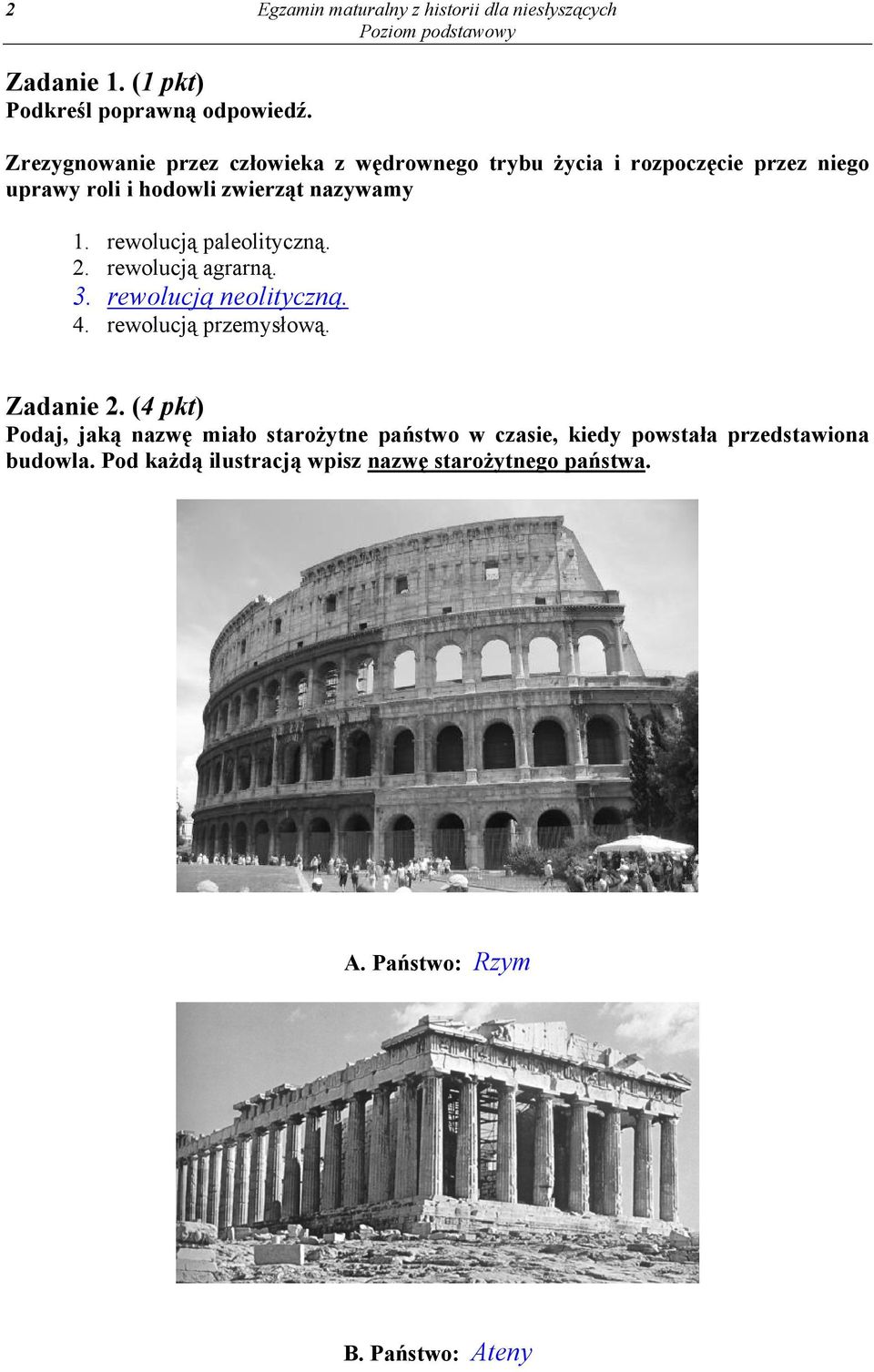 rewolucją paleolityczną. 2. rewolucją agrarną. 3. rewolucją neolityczną. 4. rewolucją przemysłową. Zadanie 2.