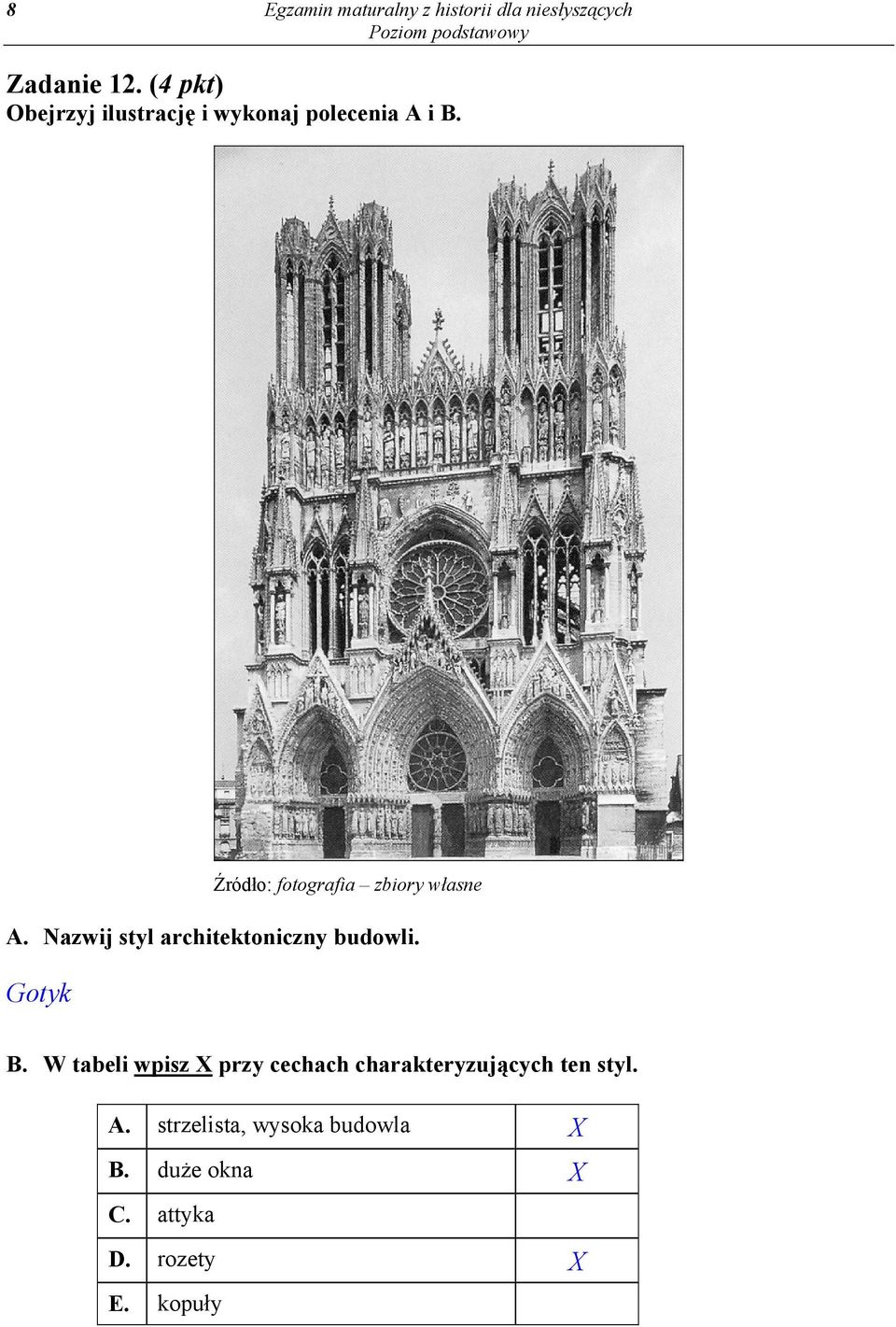 Źródło: fotografia zbiory własne A. Nazwij styl architektoniczny budowli. Gotyk B.