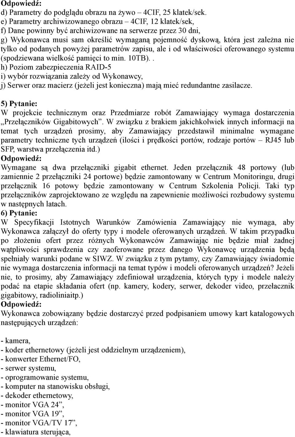 tylko od podanych powyżej parametrów zapisu, ale i od właściwości oferowanego systemu (spodziewana wielkość pamięci to min. 10TB).