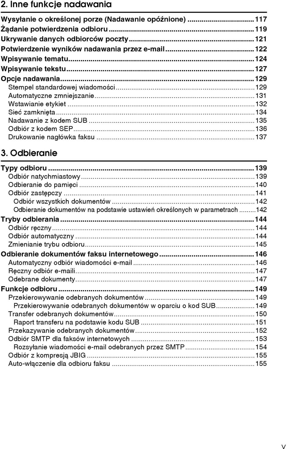 ..131 Wstawianie etykiet...132 Sieæ zamkniêta...134 Nadawanie z kodem SUB...135 Odbiór z kodem SEP...136 Drukowanie nagâówka faksu...137 3. Odbieranie Typy odbioru...139 Odbiór natychmiastowy.