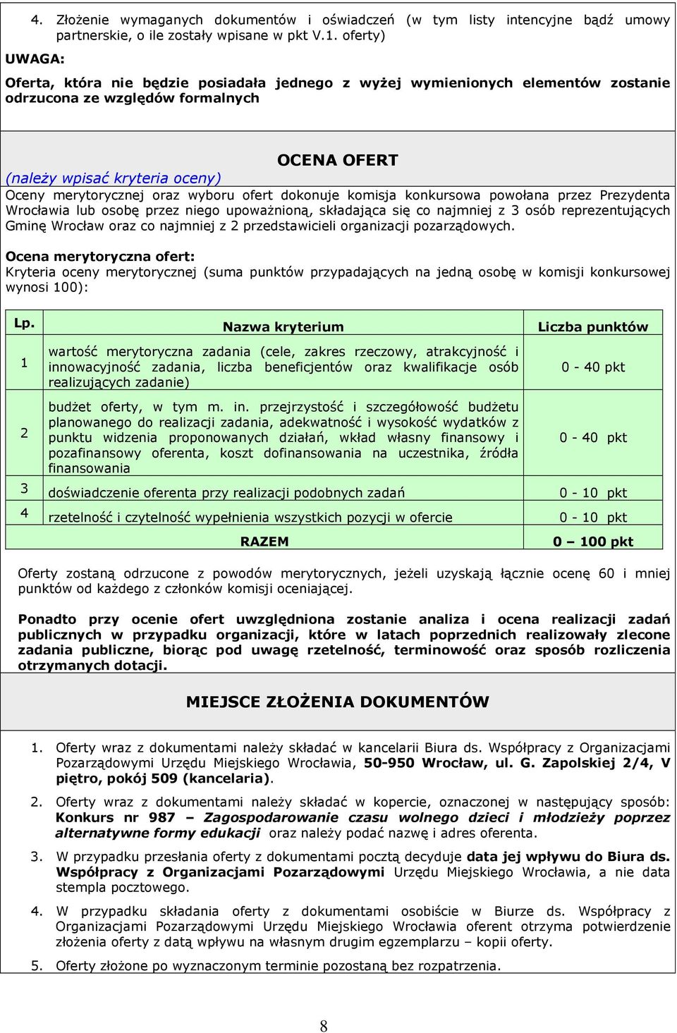 wyboru ofert dokonuje komisja konkursowa powołana przez Prezydenta Wrocławia lub osobę przez niego upowaŝnioną, składająca się co najmniej z 3 osób reprezentujących Gminę Wrocław oraz co najmniej z 2