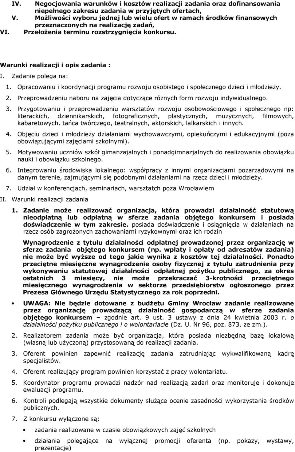 Zadanie polega na: 1. Opracowaniu i koordynacji programu rozwoju osobistego i społecznego dzieci i młodzieŝy. 2. Przeprowadzeniu naboru na zajęcia dotyczące róŝnych form rozwoju indywidualnego. 3.