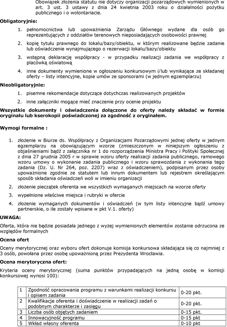 kopię tytułu prawnego do lokalu/bazy/obiektu, w którym realizowane będzie zadanie lub oświadczenie wynajmującego o rezerwacji lokalu/bazy/obiektu 3.