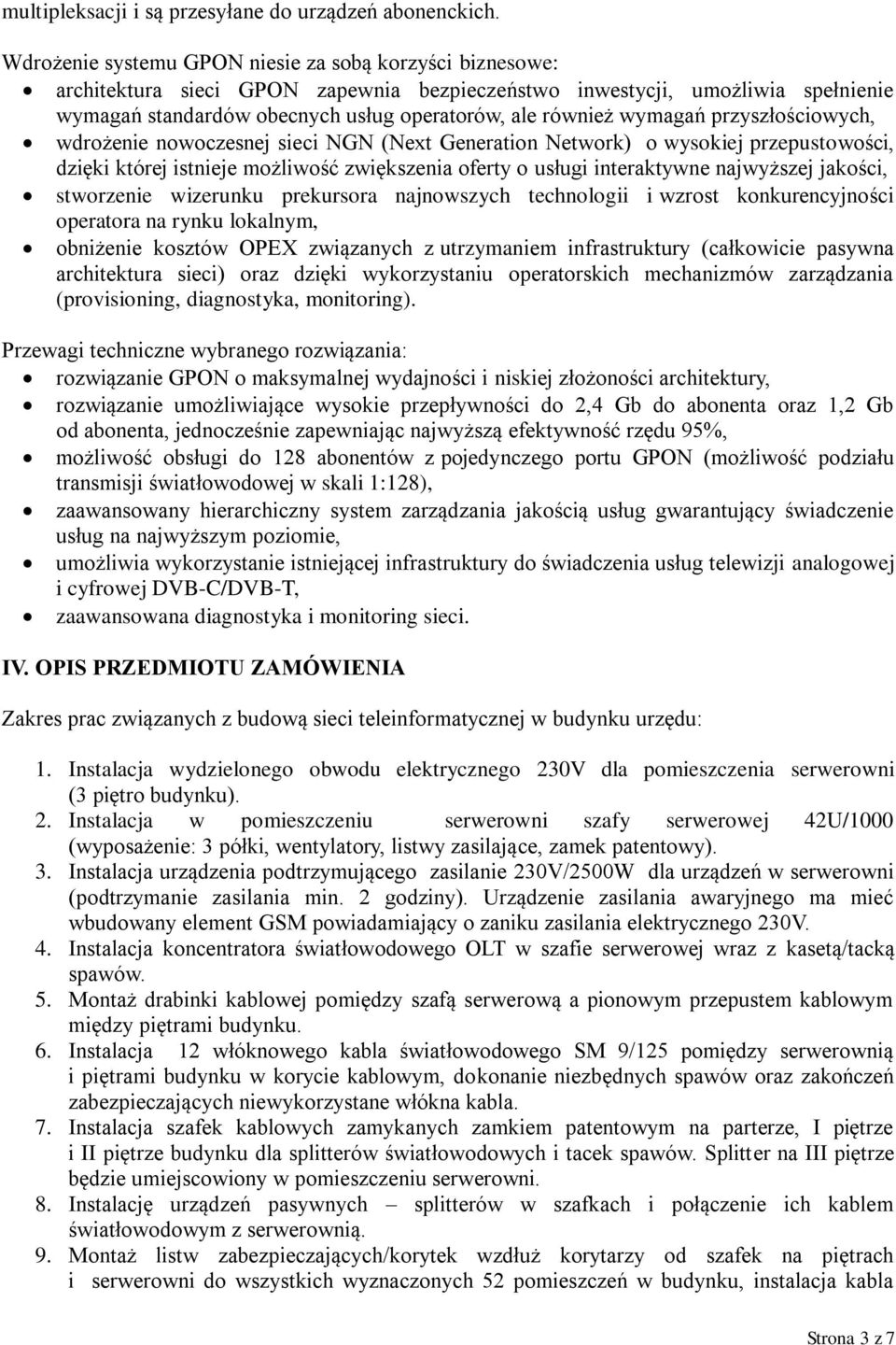 wymagań przyszłościowych, wdrożenie nowoczesnej sieci NGN (Next Generation Network) o wysokiej przepustowości, dzięki której istnieje możliwość zwiększenia oferty o usługi interaktywne najwyższej