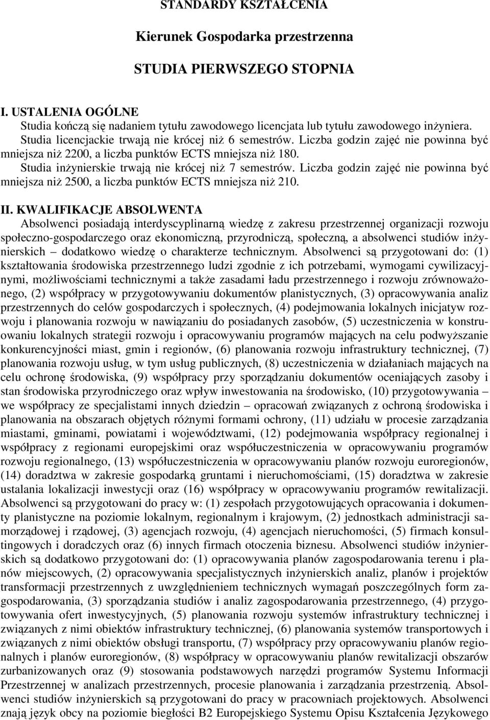 Liczba godzin zaj nie powinna by mniejsza ni 2500, a liczba punktów ECTS mniejsza ni 210. II.