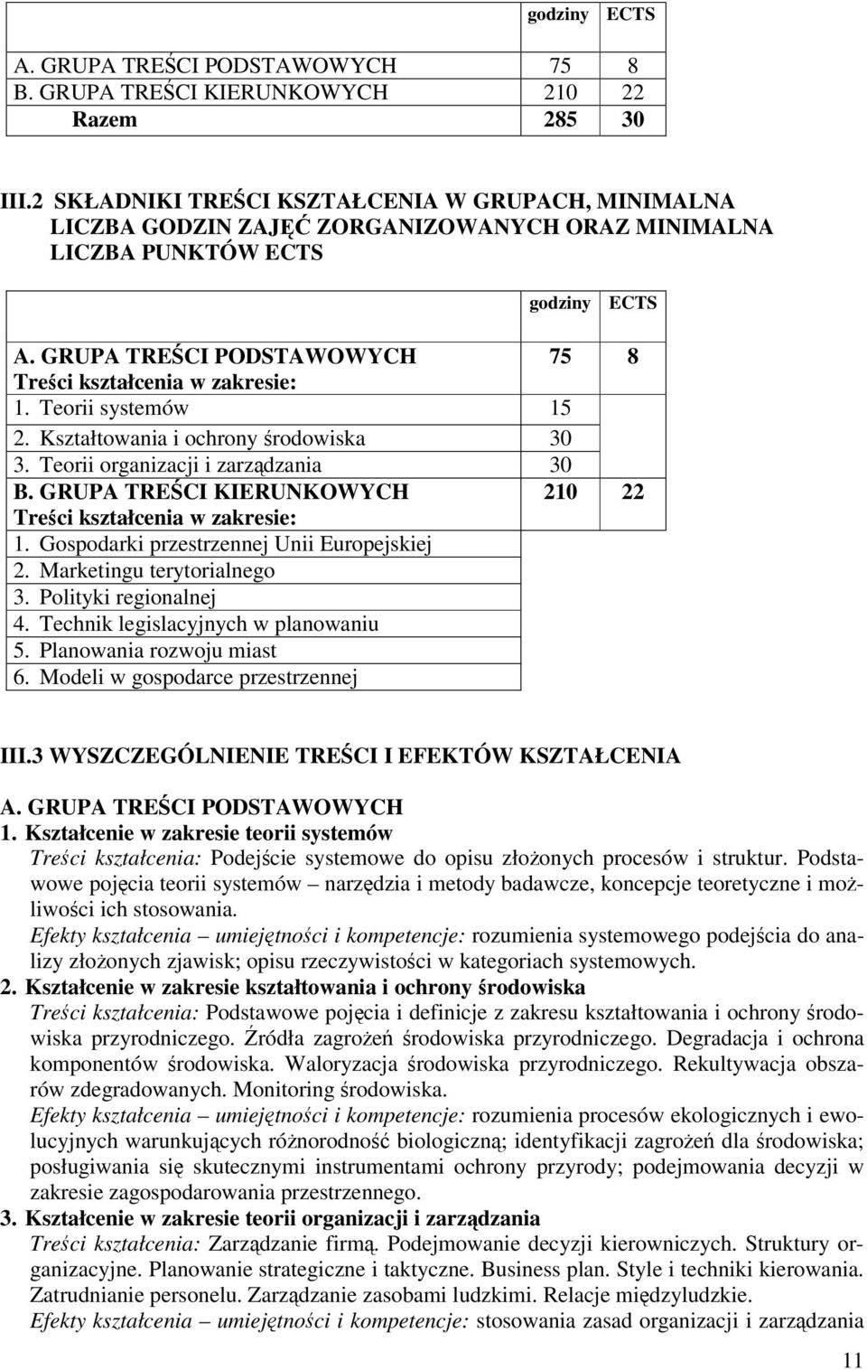 Teorii systemów 15 2. Kształtowania i ochrony rodowiska 30 3. Teorii organizacji i zarzdzania 30 B. GRUPA TRECI KIERUNKOWYCH 210 22 Treci kształcenia w zakresie: 1.