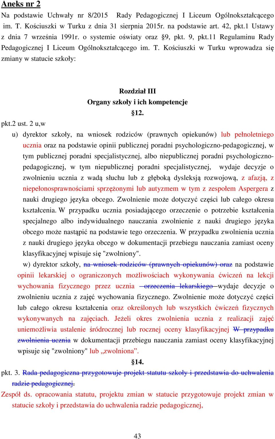 Kościuszki w Turku wprowadza się zmiany w statucie szkoły: Rozdział III Organy szkoły i ich kompetencje 12. pkt.2 ust.