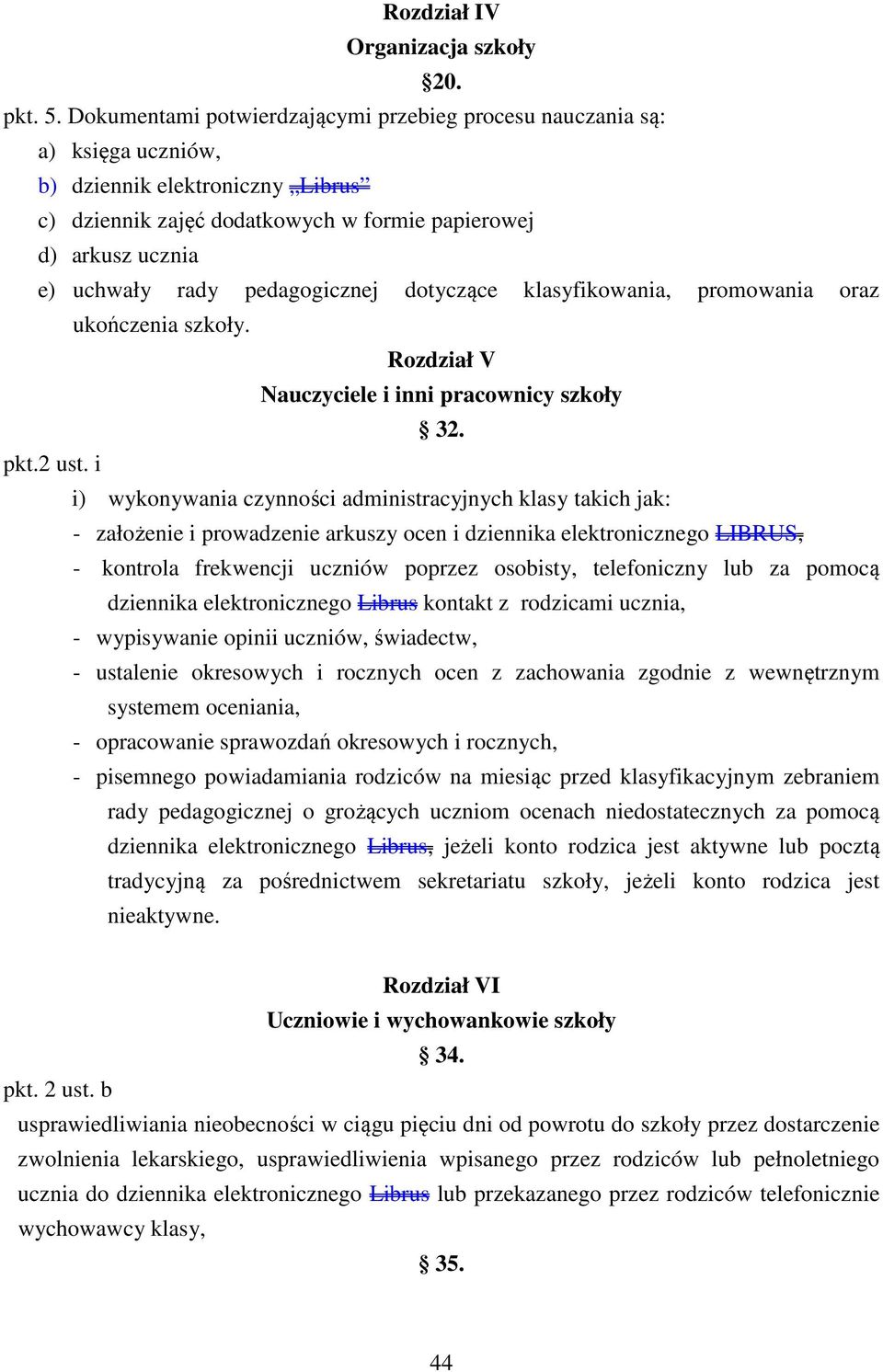 pedagogicznej dotyczące klasyfikowania, promowania oraz ukończenia szkoły. Rozdział V Nauczyciele i inni pracownicy szkoły 32. pkt.2 ust.