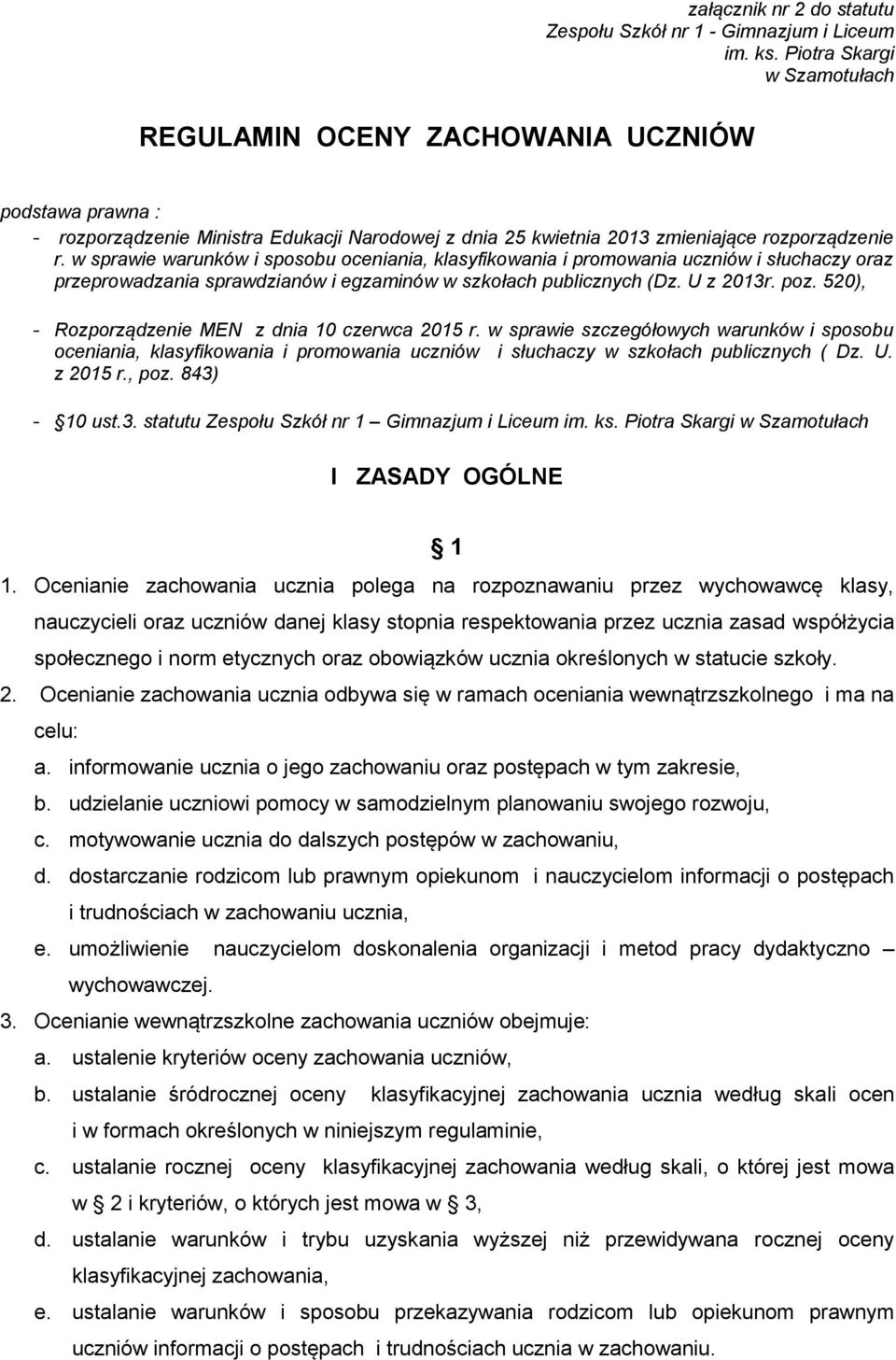 w sprawie warunków i sposobu oceniania, klasyfikowania i promowania uczniów i słuchaczy oraz przeprowadzania sprawdzianów i egzaminów w szkołach publicznych (Dz. U z 2013r. poz.