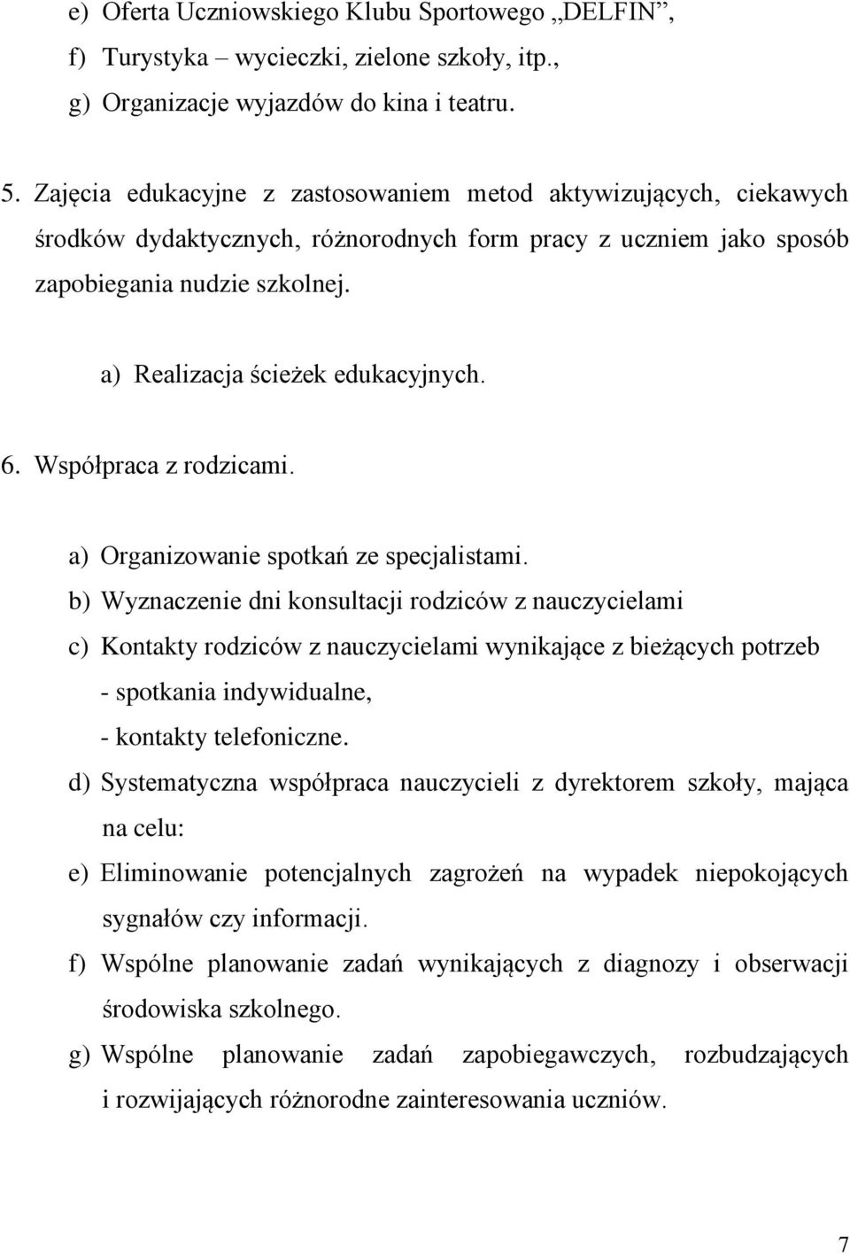 a) Realizacja ścieżek edukacyjnych. 6. Współpraca z rodzicami. a) Organizowanie spotkań ze specjalistami.
