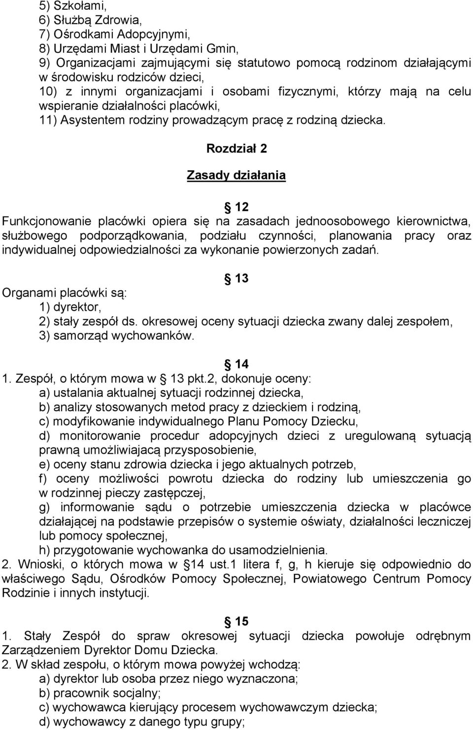 Rozdział 2 Zasady działania 12 Funkcjonowanie placówki opiera się na zasadach jednoosobowego kierownictwa, służbowego podporządkowania, podziału czynności, planowania pracy oraz indywidualnej