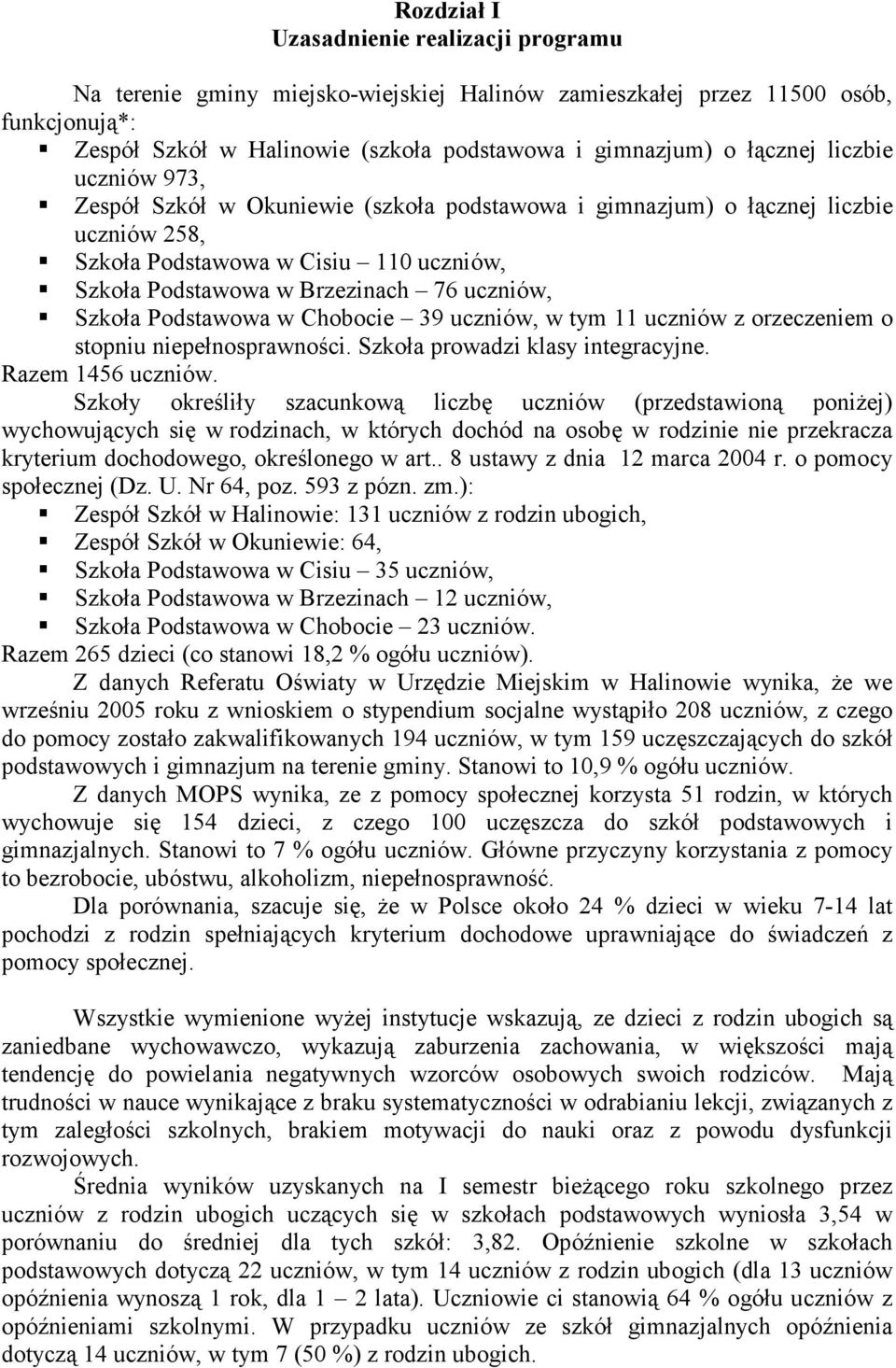 Podstawowa w Chobocie 39 uczniów, w tym 11 uczniów z orzeczeniem o stopniu niepełnosprawności. Szkoła prowadzi klasy integracyjne. Razem 1456 uczniów.