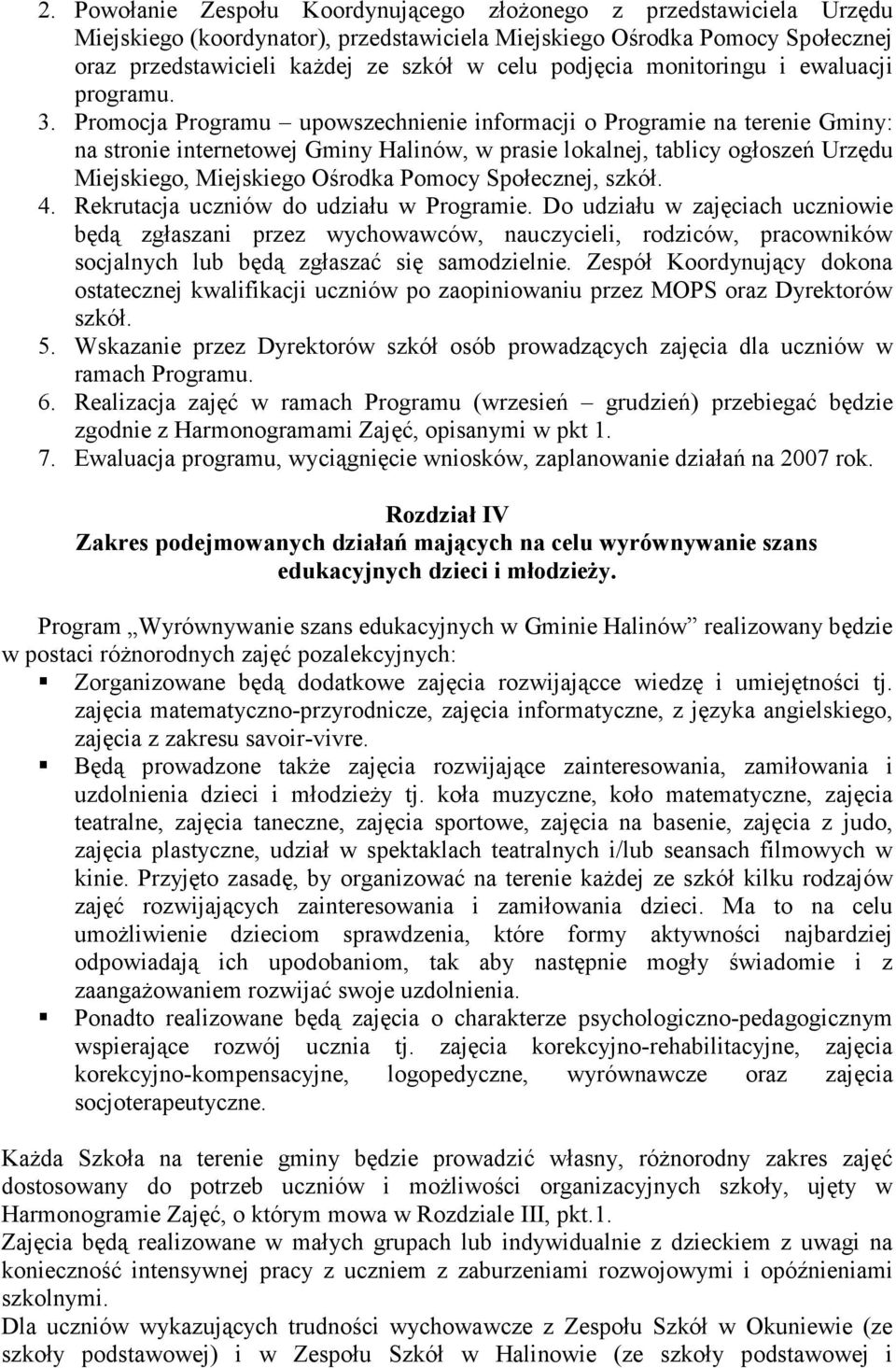 Promocja Programu upowszechnienie informacji o Programie na terenie Gminy: na stronie internetowej Gminy Halinów, w prasie lokalnej, tablicy ogłoszeń Urzędu Miejskiego, Miejskiego Ośrodka Pomocy