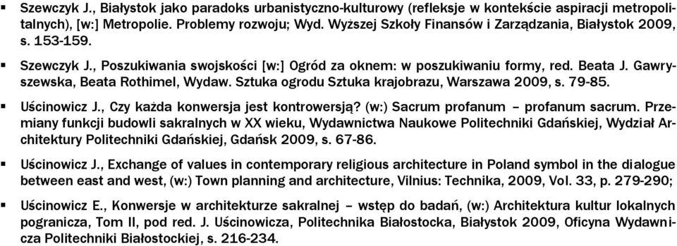 Sztuka ogrodu Sztuka krajobrazu, Warszawa 2009, s. 79-85. Uścinowicz J., Czy każda konwersja jest kontrowersją? (w:) Sacrum profanum profanum sacrum.