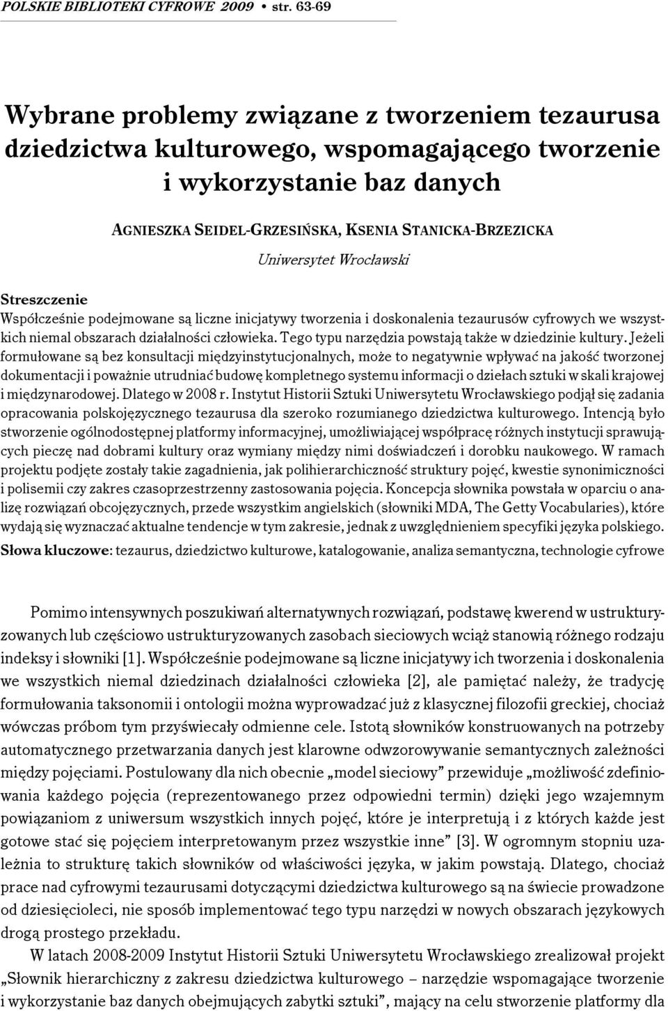 Wrocławski Streszczenie Współcześnie podejmowane są liczne inicjatywy tworzenia i doskonalenia tezaurusów cyfrowych we wszystkich niemal obszarach działalności człowieka.