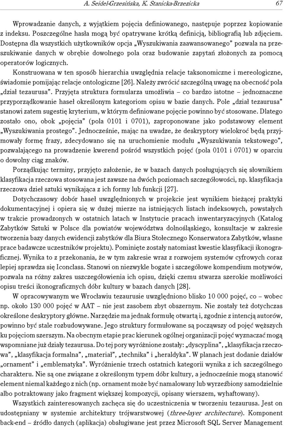 Dostępna dla wszystkich użytkowników opcja Wyszukiwania zaawansowanego pozwala na przeszukiwanie danych w obrębie dowolnego pola oraz budowanie zapytań złożonych za pomocą operatorów logicznych.