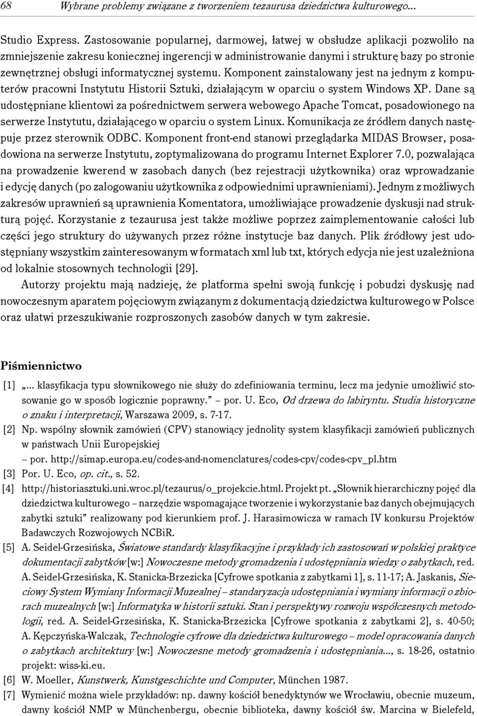 informatycznej systemu. Komponent zainstalowany jest na jednym z komputerów pracowni Instytutu Historii Sztuki, działającym w oparciu o system Windows XP.