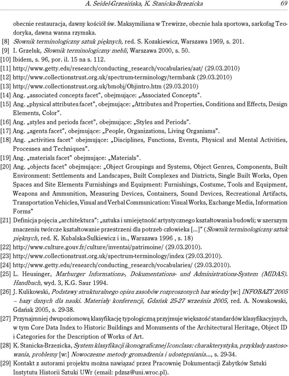 [11] http://www.getty.edu/research/conducting_research/vocabularies/aat/ (29.03.2010) [12] http://www.collectionstrust.org.uk/spectrum-terminology/termbank (29.03.2010) [13] http://www.