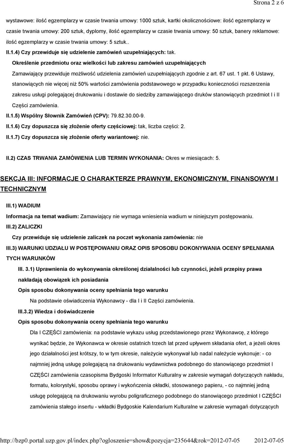 Określenie przedmiotu oraz wielkości lub zakresu zamówień uzupełniających Zamawiający przewiduje możliwość udzielenia zamówień uzupełniających zgodnie z art. 67 ust. 1 pkt.