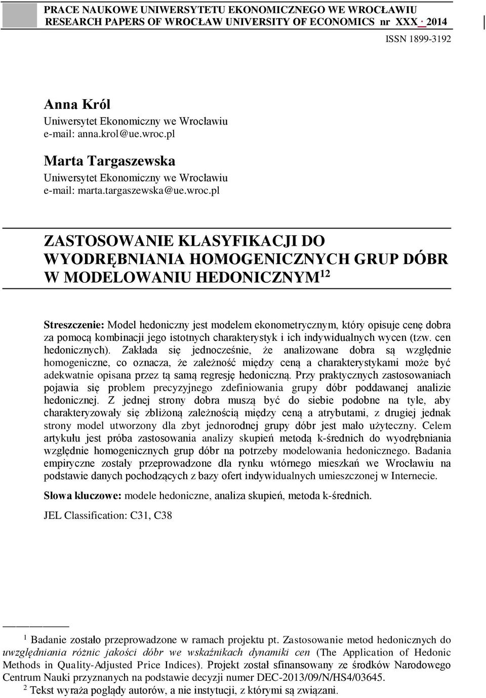 Streszczenie: Model hedoniczny jest modelem ekonometrycznym, który opisuje cenę dobra za pomocą kombinacji jego istotnych charakterystyk i ich indywidualnych wycen (tzw. cen hedonicznych).