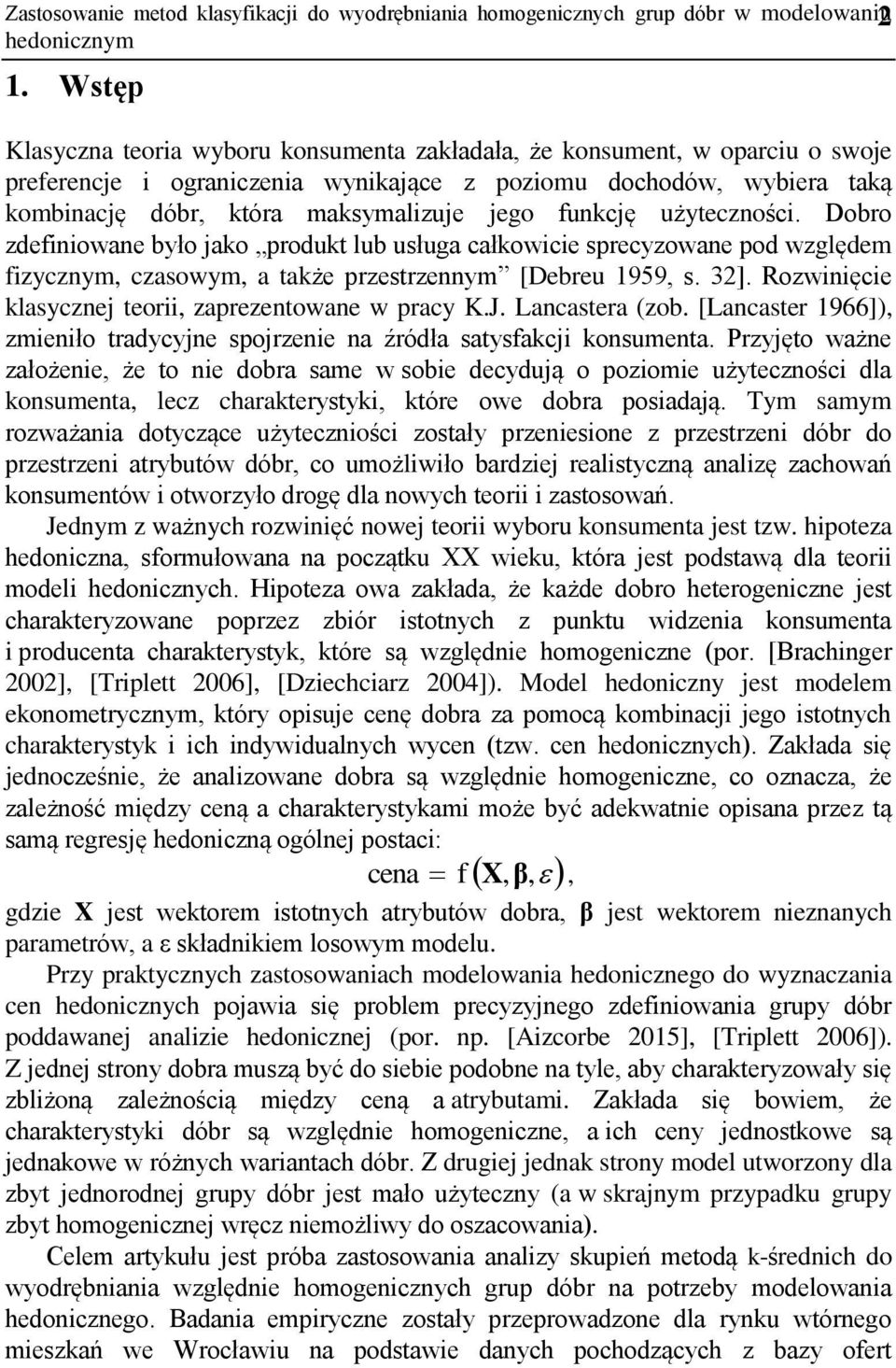 funkcję użyteczności. Dobro zdefiniowane było jako produkt lub usługa całkowicie sprecyzowane pod względem fizycznym, czasowym, a także przestrzennym [Debreu 1959, s. 32].