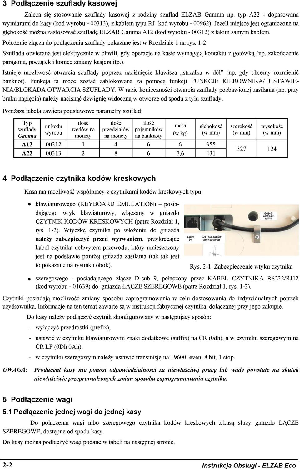 Jeżeli miejsce jest ograniczone na głębokość można zastosować szufladę ELZAB Gamma A12 (kod wyrobu - 00312) z takim samym kablem.