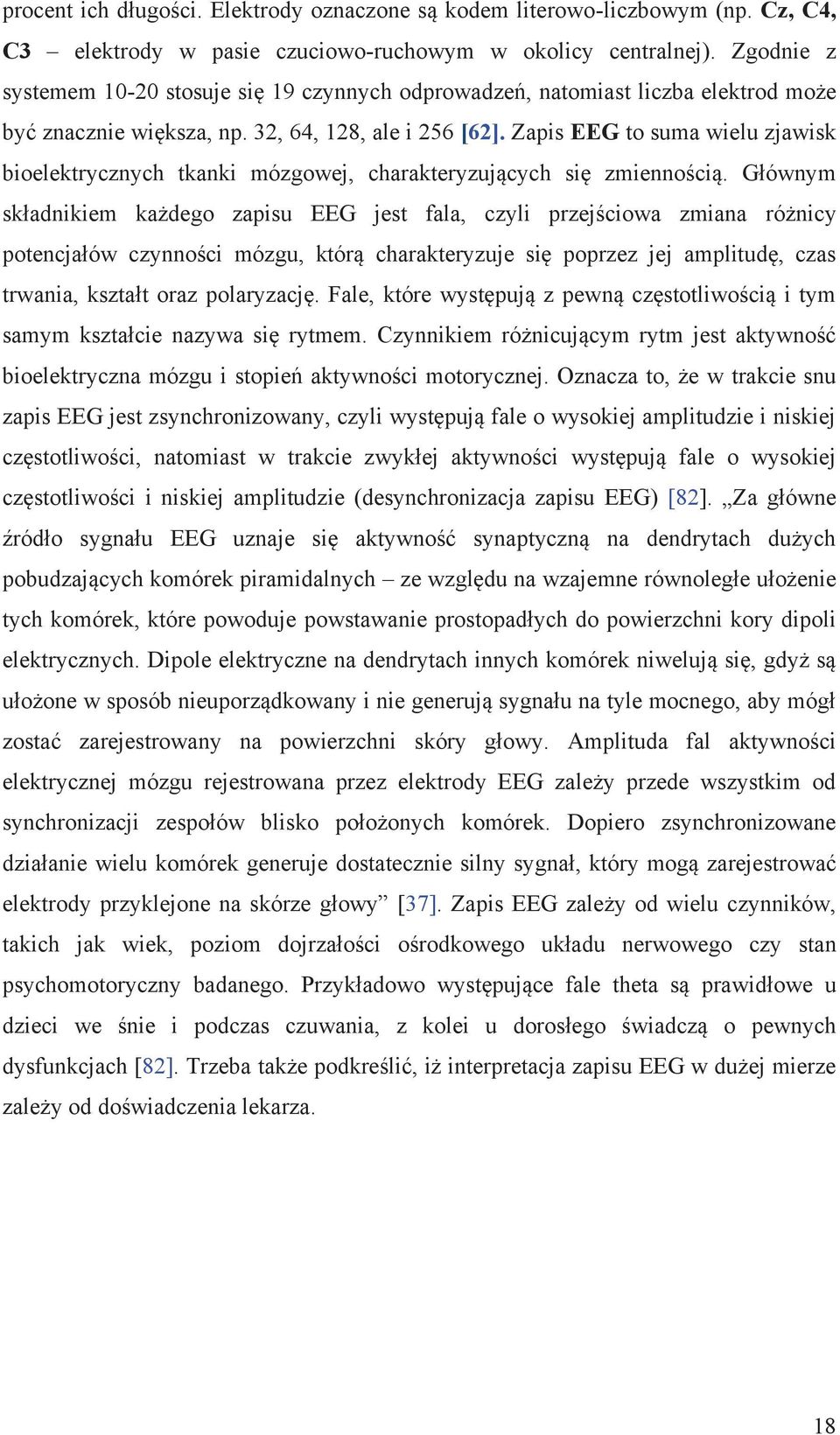 Zapis EEG to suma wielu zjawisk bioelektrycznych tkanki mózgowej, charakteryzujących się zmiennością.