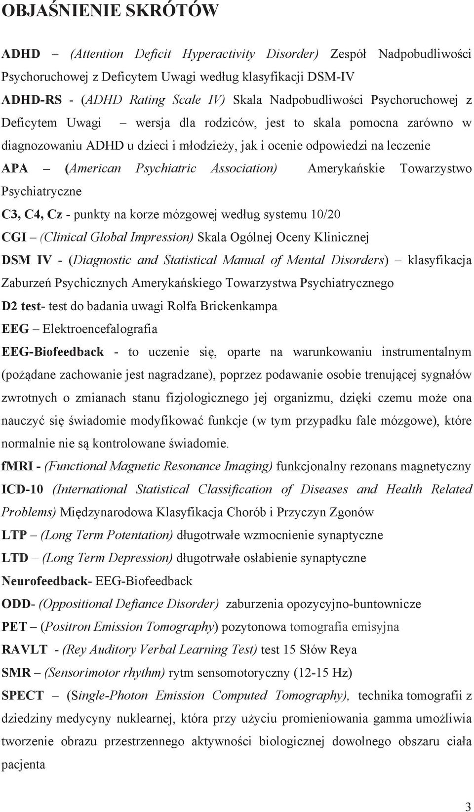 Psychiatric Association) Amerykańskie Towarzystwo Psychiatryczne C3, C4, Cz - punkty na korze mózgowej według systemu 10/20 CGI (Clinical Global Impression) Skala Ogólnej Oceny Klinicznej DSM IV -